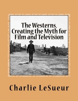 The Westerns: Creating the Myth for Film and TV..First Edition