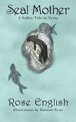 Seal Mother - A Selkie Tale in VerseFirst Edition